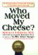 Who Moved My Cheese?: An Amazing Way to Deal with Change in Your Work and in Your Life